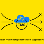 How can Translation Project Management System Support LSPs and Enterprises?