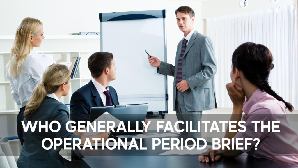 Who Generally Facilitates the Operational Period Brief