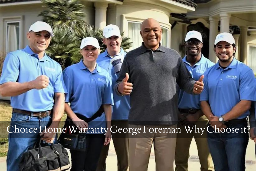 Choice Home Warranty George Foreman – Why Choose it?