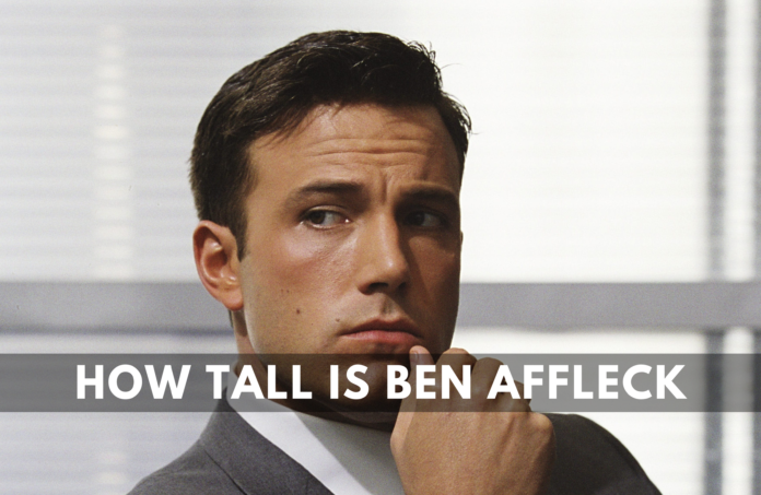 How Tall is Ben Affleck