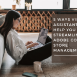 5 Ways Virtual Assistants Can Help You Streamline Adobe Commerce Store Management