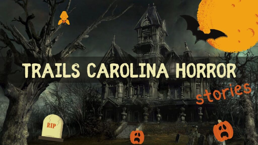 trails carolinatrails carolina horror stories