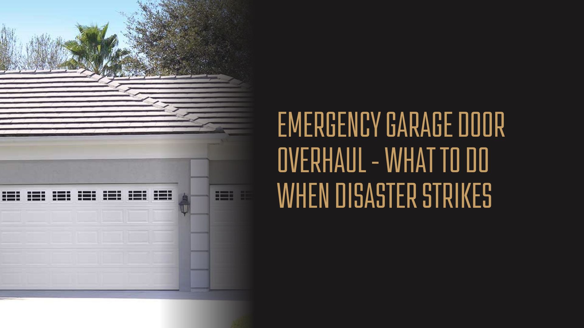 Emergency Garage Door Overhaul – What to Do When Disaster Strikes