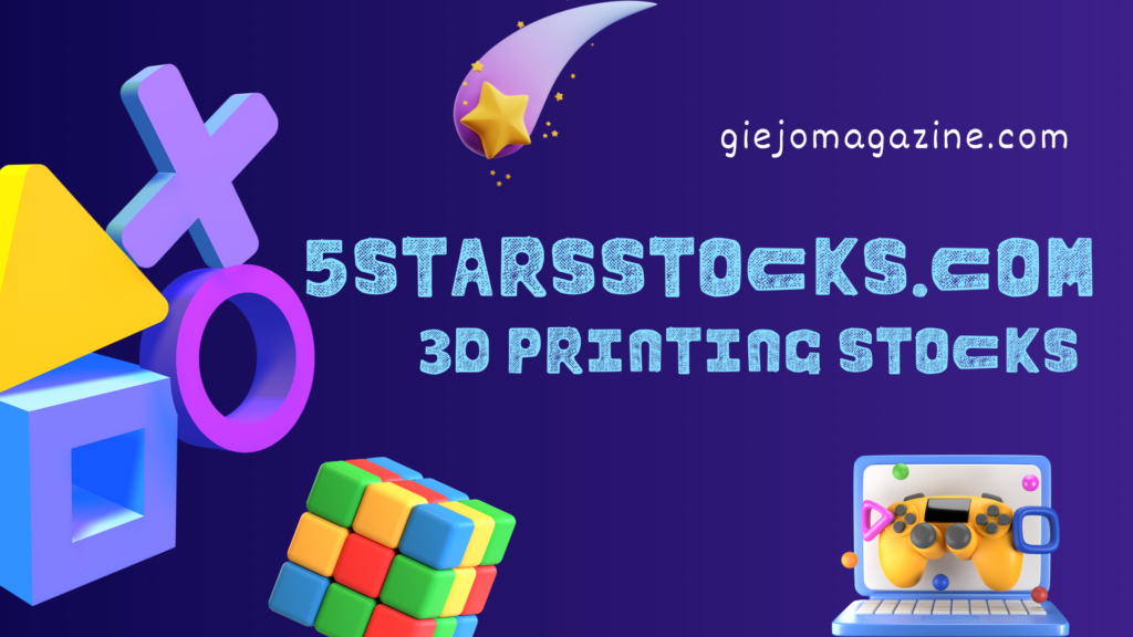 5StarsStocks.com 3D Printing Stocks