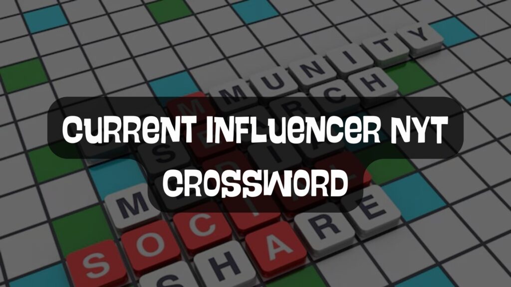 Current Influencer NYT Crossword