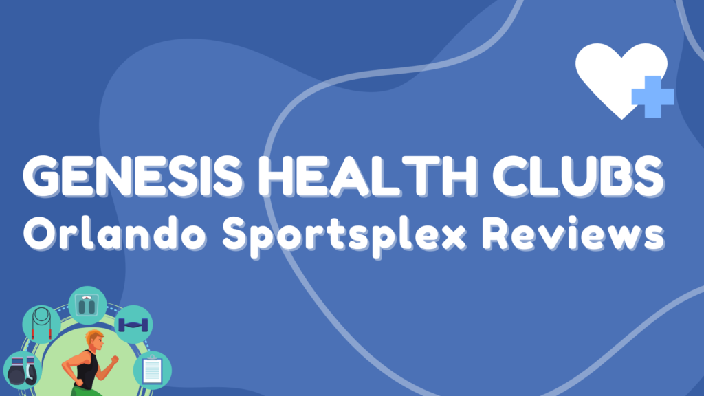 Genesis Health Clubs – Orlando Sportsplex Reviews