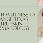 Health Wellness La Grange Texas Tru-Skin Dermatology