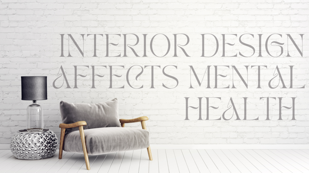 How Interior Design Affects Mental Health Mintpaldecor