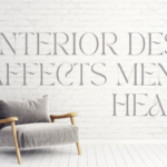 How Interior Design Affects Mental Health Mintpaldecor